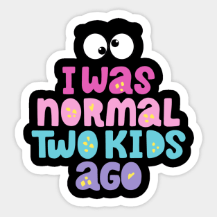 I was normal two kids ago Sticker